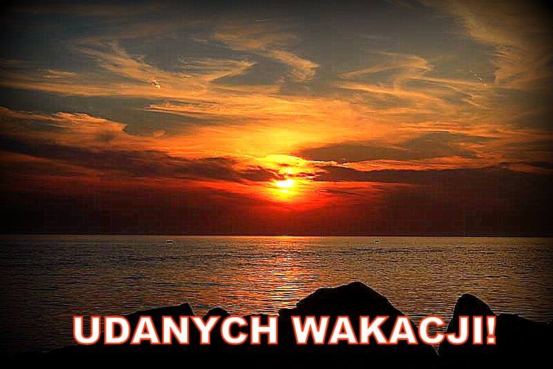 JAK WSPANIALE! JUŻ WAKACJE. TO NAJLEPSZA W ROKU PORA!