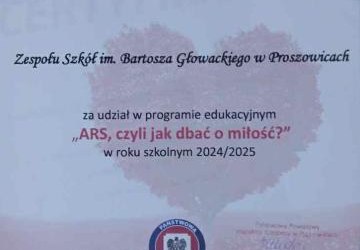 ARS, CZYLI JAK DBAĆ O MIŁOŚĆ? - NOWOCZESNA EDUKACJA DLA MŁODZIEŻY Z ZAKRESU PROFILAKTYKI UZALEŻNIEŃ: CERTYFIKAT DLA ZS PROSZOWICE ZA UDZIAŁ W PROGRAMIE W ROKU SZKOLNYM 2024/2025